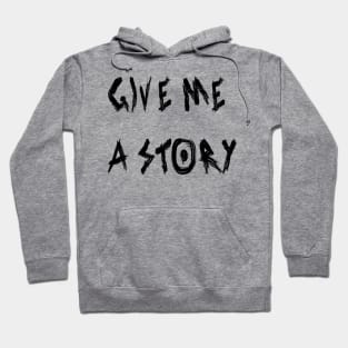 Give Me a Story Hoodie